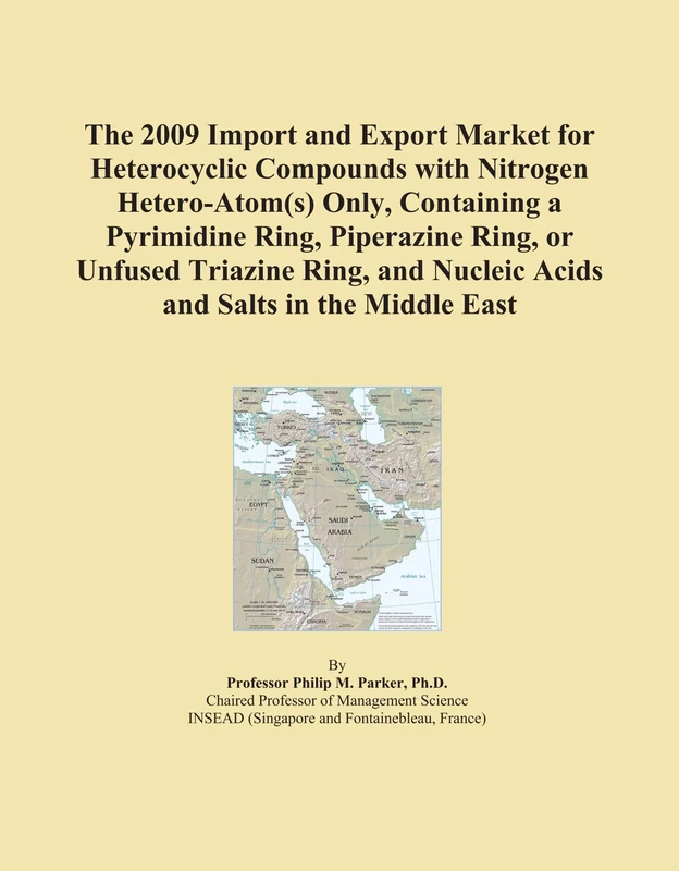 The 2009 Import and Export Market for Heterocyclic Compounds with Nitrogen Hetero-Atom(s) Only, Containing a Pyrimidine Ring, Piperazine Ring, or ... Nucleic Acids and Salts in the Middle East