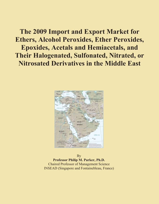 The 2009 Import and Export Market for Ethers, Alcohol Peroxides, Ether Peroxides, Epoxides, Acetals and Hemiacetals, and Their Halogenated, ... or Nitrosated Derivatives in the Middle East