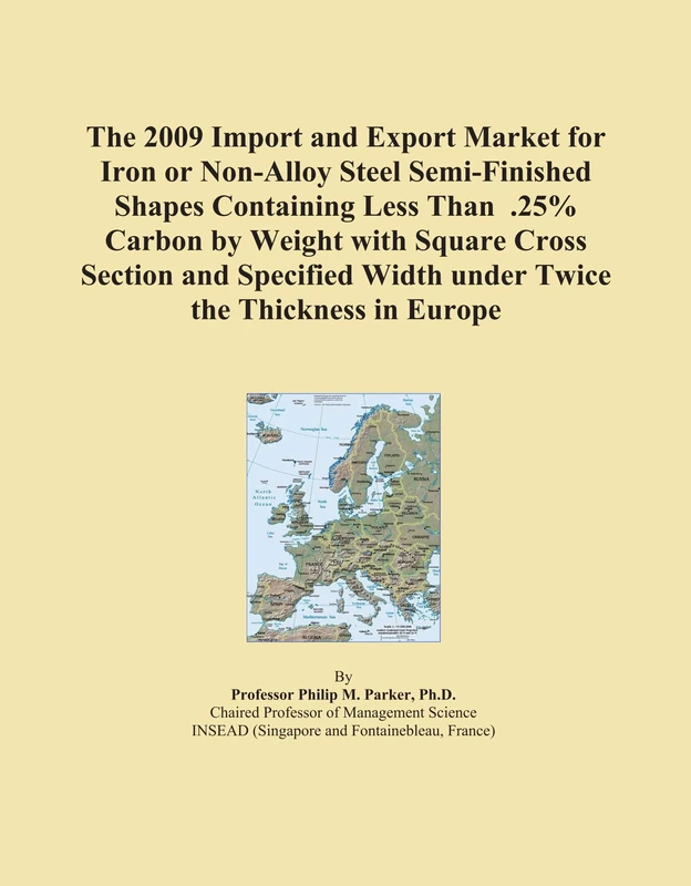 The 2009 Import and Export Market for Iron or Non-Alloy Steel Semi-Finished Shapes Containing Less Than .25% Carbon by Weight with Square Cross ... Width under Twice the Thickness in Europe