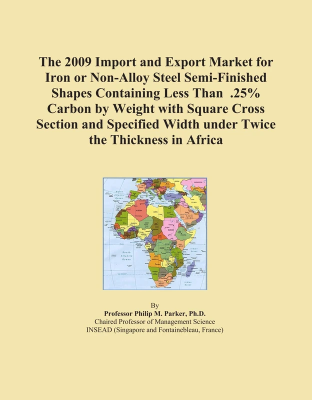 The 2009 Import and Export Market for Iron or Non-Alloy Steel Semi-Finished Shapes Containing Less Than .25% Carbon by Weight with Square Cross ... Width under Twice the Thickness in Africa