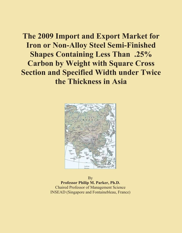 The 2009 Import and Export Market for Iron or Non-Alloy Steel Semi-Finished Shapes Containing Less Than .25% Carbon by Weight with Square Cross ... Width under Twice the Thickness in Asia
