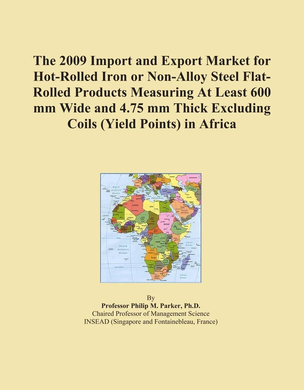 The 2009 Import and Export Market for Hot-Rolled Iron or Non-Alloy Steel Flat-Rolled Products Measuring At Least 600 mm Wide and 4.75 mm Thick Excluding Coils (Yield Points) in Africa