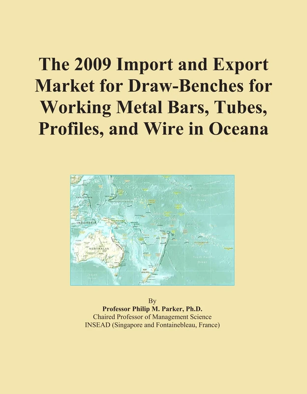 The 2009 Import and Export Market for Draw-Benches for Working Metal Bars, Tubes, Profiles, and Wire in Oceana