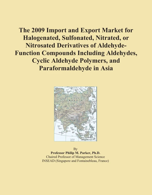 The 2009 Import and Export Market for Halogenated, Sulfonated, Nitrated, or Nitrosated Derivatives of Aldehyde-Function Compounds Including Aldehydes, ... Polymers, and Paraformaldehyde in Asia