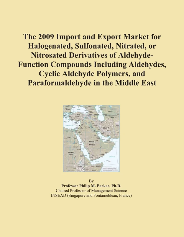 The 2009 Import and Export Market for Halogenated, Sulfonated, Nitrated, or Nitrosated Derivatives of Aldehyde-Function Compounds Including Aldehydes, ... and Paraformaldehyde in the Middle East