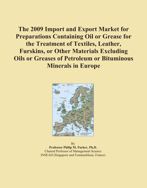 The 2009 Import and Export Market for Preparations Containing Oil or Grease for the Treatment of Textiles, Leather, Furskins, or Other Materials ... of Petroleum or Bituminous Minerals in Europe