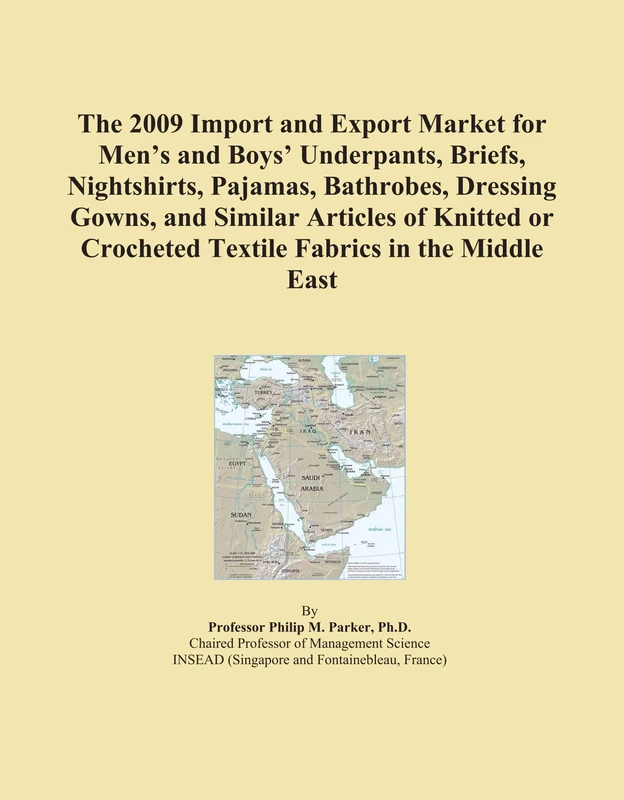 The 2009 Import and Export Market for Men's and Boys' Underpants, Briefs, Nightshirts, Pajamas, Bathrobes, Dressing Gowns, and Similar Articles of ... Crocheted Textile Fabrics in the Middle East
