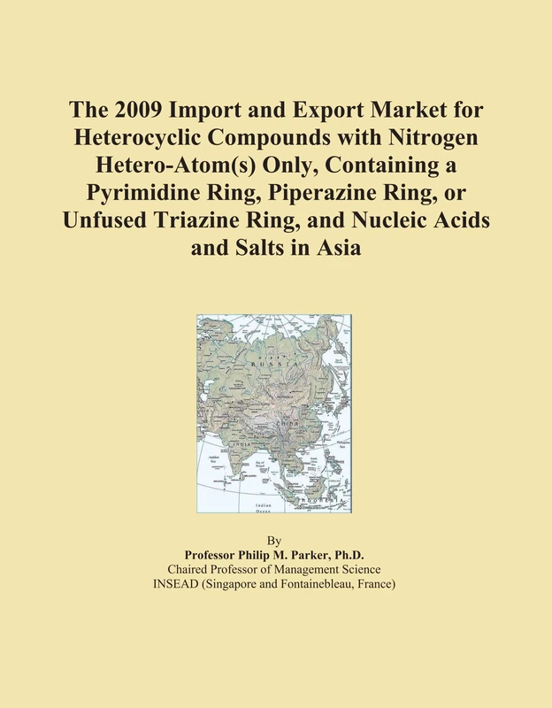 The 2009 Import and Export Market for Heterocyclic Compounds with Nitrogen Hetero-Atom(s) Only, Containing a Pyrimidine Ring, Piperazine Ring, or ... Ring, and Nucleic Acids and Salts in Asia
