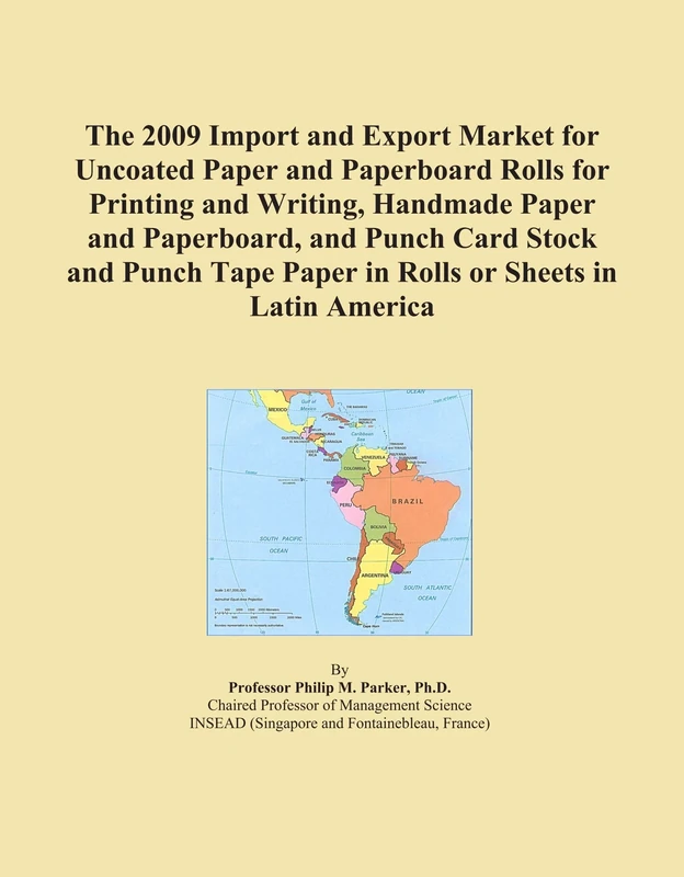 The 2009 Import and Export Market for Uncoated Paper and Paperboard Rolls for Printing and Writing, Handmade Paper and Paperboard, and Punch Card ... Paper in Rolls or Sheets in Latin America