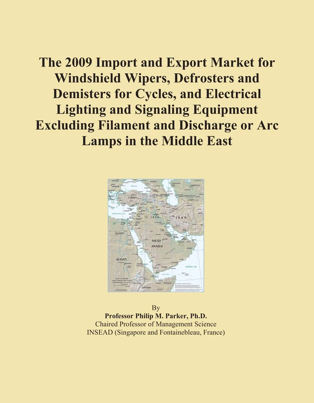 The 2009 Import and Export Market for Windshield Wipers, Defrosters and Demisters for Cycles, and Electrical Lighting and Signaling Equipment ... and Discharge or Arc Lamps in the Middle East