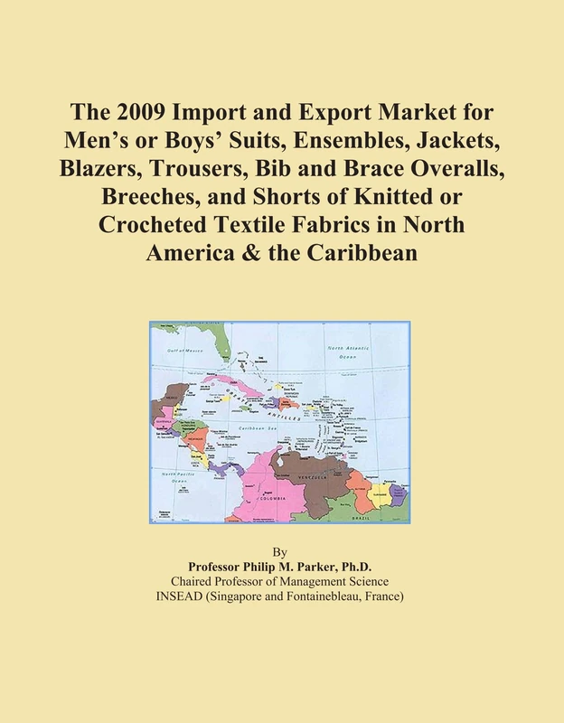 The 2009 Import and Export Market for Men's or Boys' Suits, Ensembles, Jackets, Blazers, Trousers, Bib and Brace Overalls, Breeches, and Shorts of ... Fabrics in North America & the Caribbean