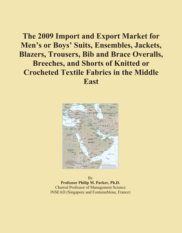 The 2009 Import and Export Market for Men's or Boys' Suits, Ensembles, Jackets, Blazers, Trousers, Bib and Brace Overalls, Breeches, and Shorts of ... Crocheted Textile Fabrics in the Middle East