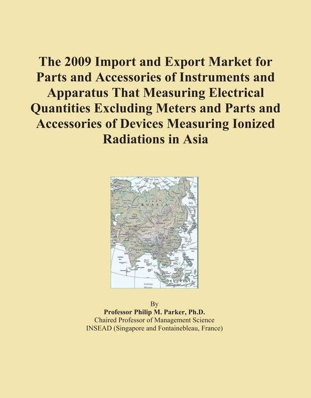 The 2009 Import and Export Market for Parts and Accessories of Instruments and Apparatus That Measuring Electrical Quantities Excluding Meters and ... Devices Measuring Ionized Radiations in Asia
