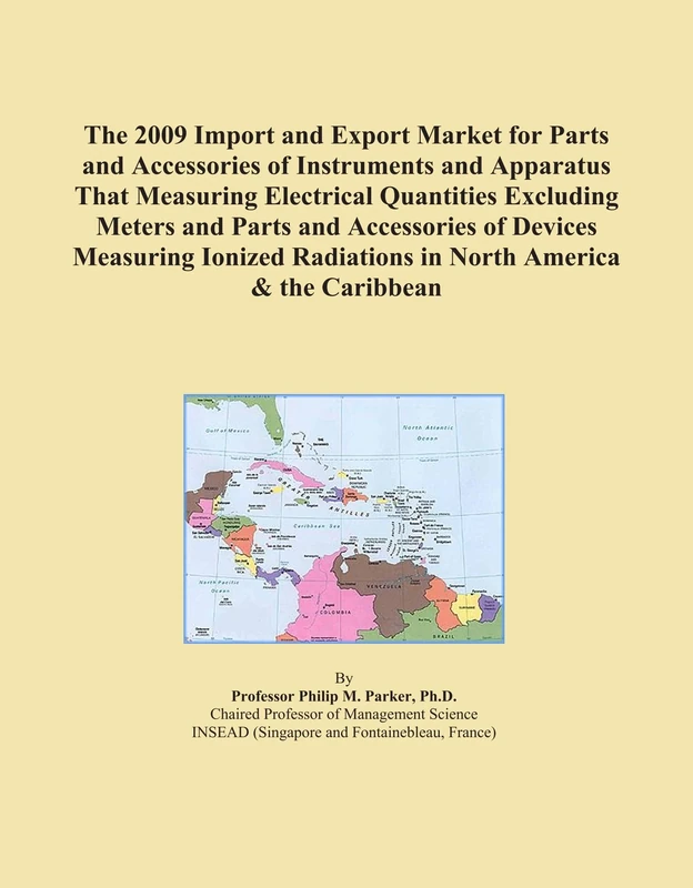 The 2009 Import and Export Market for Parts and Accessories of Instruments and Apparatus That Measuring Electrical Quantities Excluding Meters and ... Radiations in North America & the Caribbean