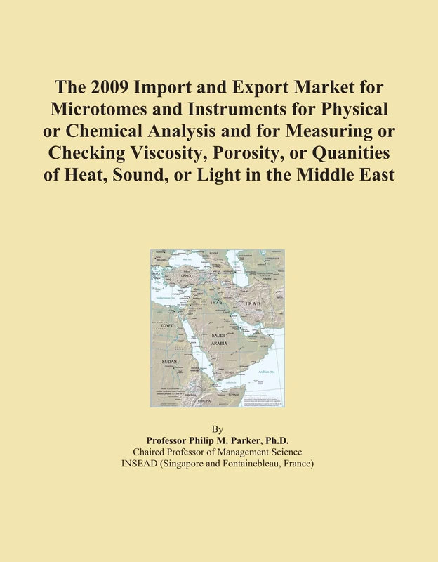 The 2009 Import and Export Market for Microtomes and Instruments for Physical or Chemical Analysis and for Measuring or Checking Viscosity, Porosity, ... of Heat, Sound, or Light in the Middle East