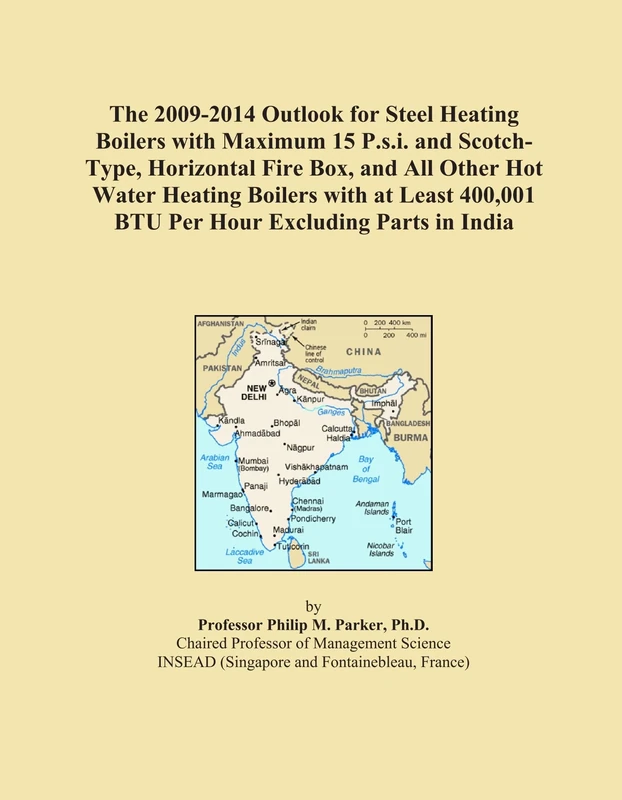 The 2009-2014 Outlook for Steel Heating Boilers with Maximum 15 P.s.i. and Scotch-Type, Horizontal Fire Box, and All Other Hot Water Heating Boilers ... 400,001 BTU Per Hour Excluding Parts in India