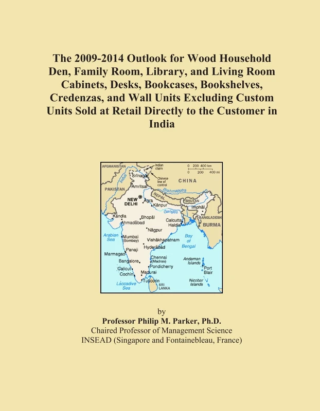 The 2009-2014 Outlook for Wood Household Den, Family Room, Library, and Living Room Cabinets, Desks, Bookcases, Bookshelves, Credenzas, and Wall Units ... at Retail Directly to the Customer in India