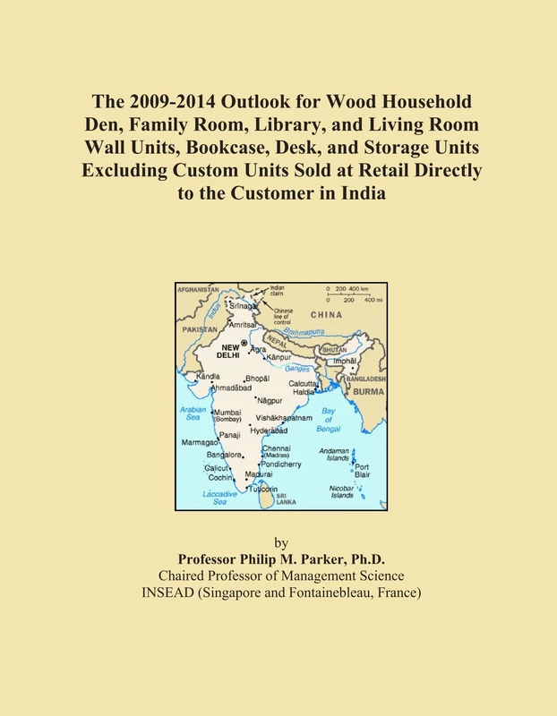 The 2009-2014 Outlook for Wood Household Den, Family Room, Library, and Living Room Wall Units, Bookcase, Desk, and Storage Units Excluding Custom ... at Retail Directly to the Customer in India