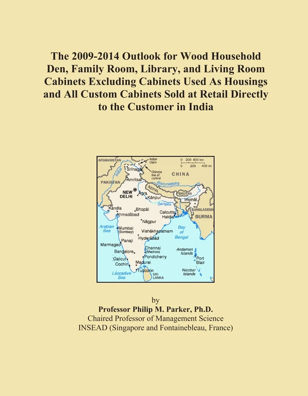 The 2009-2014 Outlook for Wood Household Den, Family Room, Library, and Living Room Cabinets Excluding Cabinets Used As Housings and All Custom ... at Retail Directly to the Customer in India