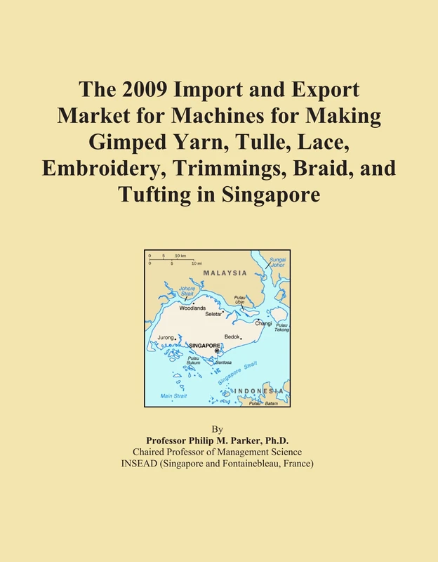 The 2009 Import and Export Market for Machines for Making Gimped Yarn, Tulle, Lace, Embroidery, Trimmings, Braid, and Tufting in Singapore