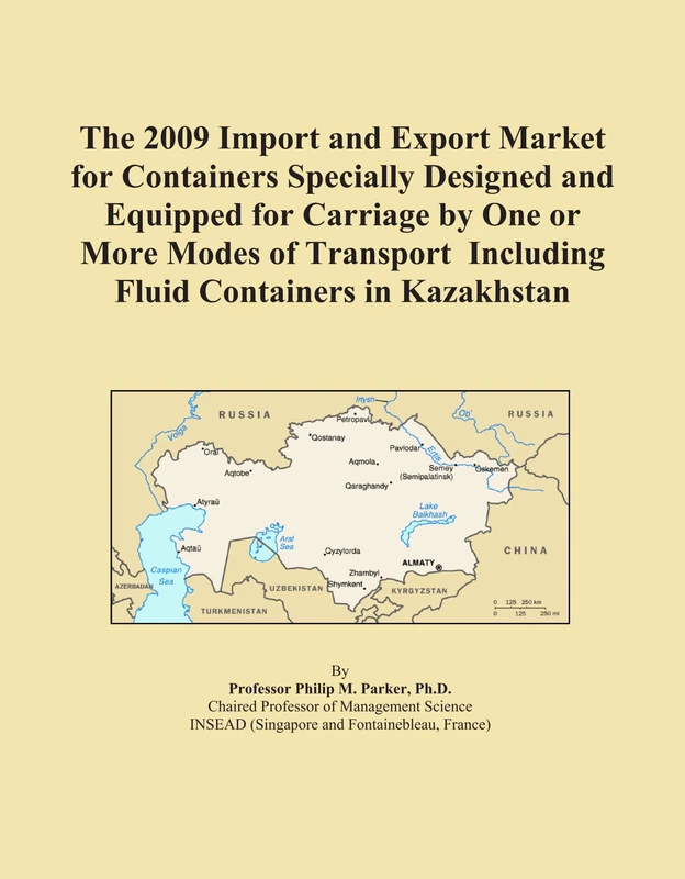 The 2009 Import and Export Market for Containers Specially Designed and Equipped for Carriage by One or More Modes of Transport Including Fluid Containers in Kazakhstan