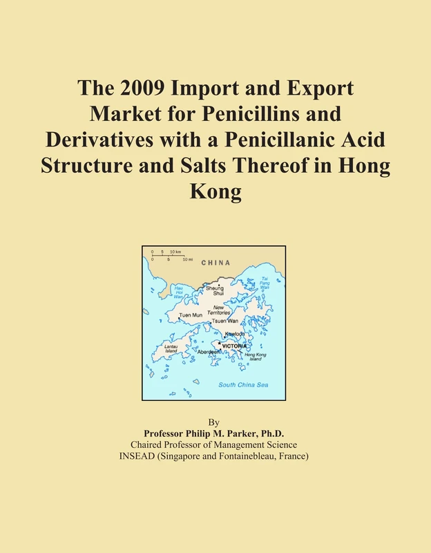 The 2009 Import and Export Market for Penicillins and Derivatives with a Penicillanic Acid Structure and Salts Thereof in Hong Kong