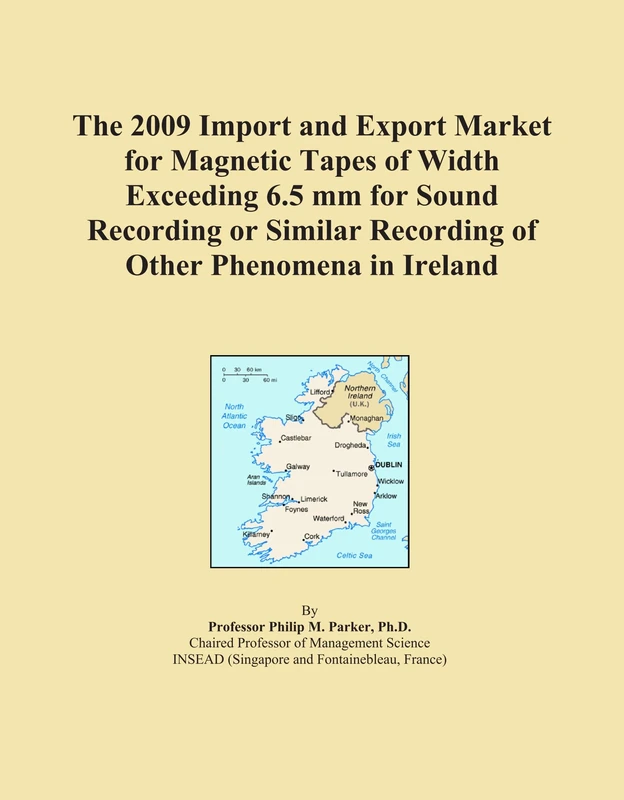 The 2009 Import and Export Market for Magnetic Tapes of Width Exceeding 6.5 mm for Sound Recording or Similar Recording of Other Phenomena in Ireland