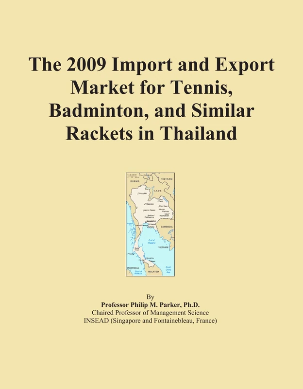 The 2009 Import and Export Market for Tennis, Badminton, and Similar Rackets in Thailand