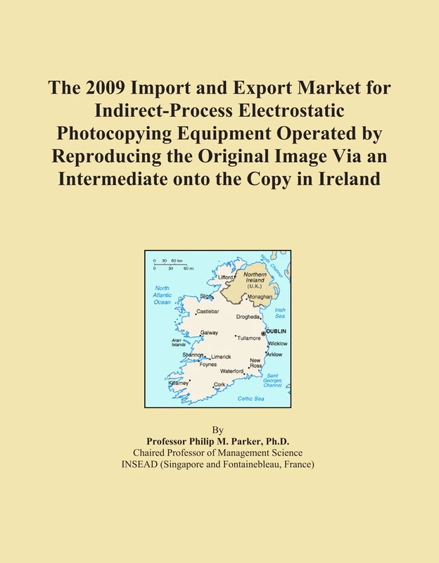 The 2009 Import and Export Market for Indirect-Process Electrostatic Photocopying Equipment Operated by Reproducing the Original Image Via an Intermediate onto the Copy in Ireland