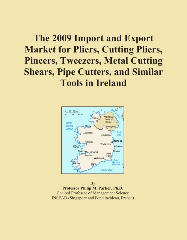 The 2009 Import and Export Market for Pliers, Cutting Pliers, Pincers, Tweezers, Metal Cutting Shears, Pipe Cutters, and Similar Tools in Ireland