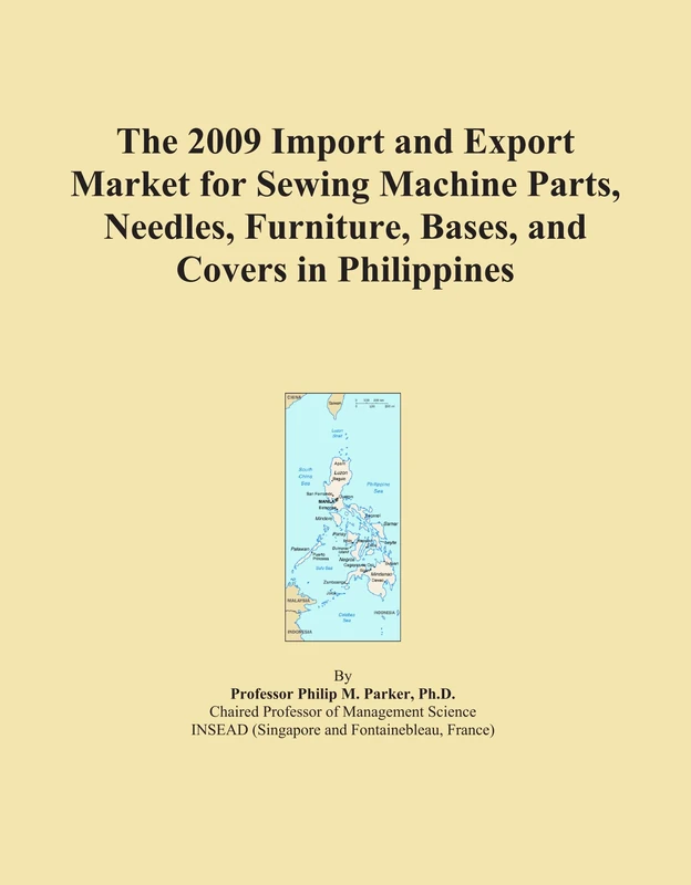 The 2009 Import and Export Market for Sewing Machine Parts, Needles, Furniture, Bases, and Covers in Philippines