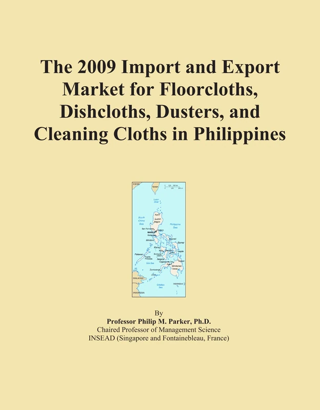 The 2009 Import and Export Market for Floorcloths, Dishcloths, Dusters, and Cleaning Cloths in Philippines