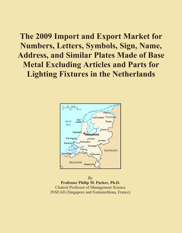 The 2009 Import and Export Market for Numbers, Letters, Symbols, Sign, Name, Address, and Similar Plates Made of Base Metal Excluding Articles and Parts for Lighting Fixtures in the Netherlands