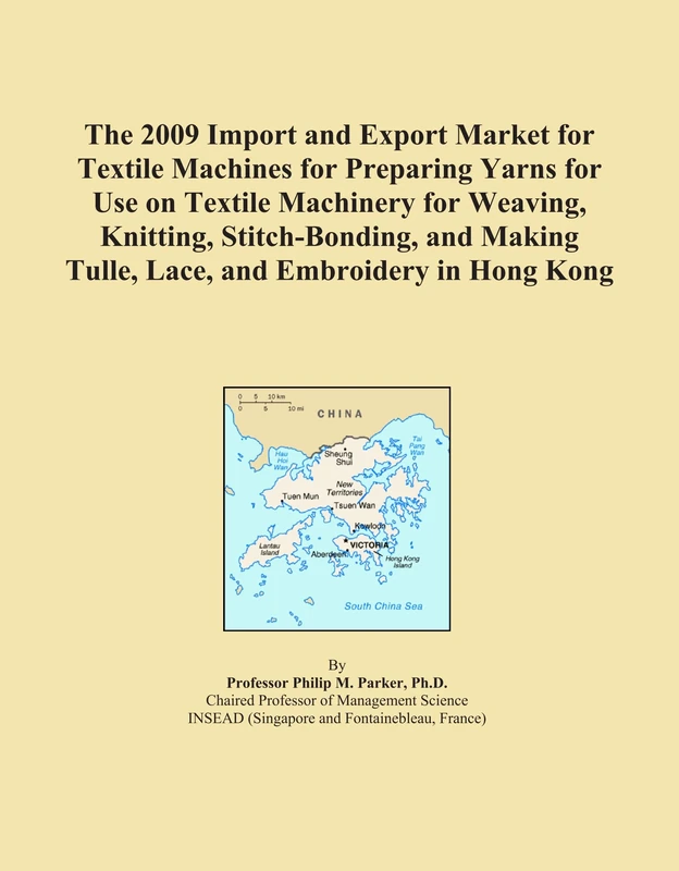 The 2009 Import and Export Market for Textile Machines for Preparing Yarns for Use on Textile Machinery for Weaving, Knitting, Stitch-Bonding, and Making Tulle, Lace, and Embroidery in Hong Kong