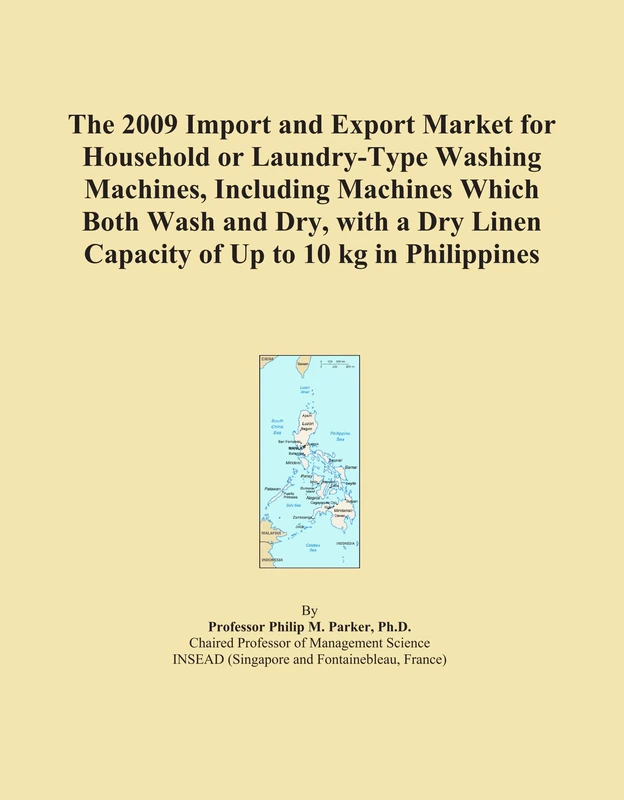 The 2009 Import and Export Market for Household or Laundry-Type Washing Machines, Including Machines Which Both Wash and Dry, with a Dry Linen Capacity of Up to 10 kg in Philippines