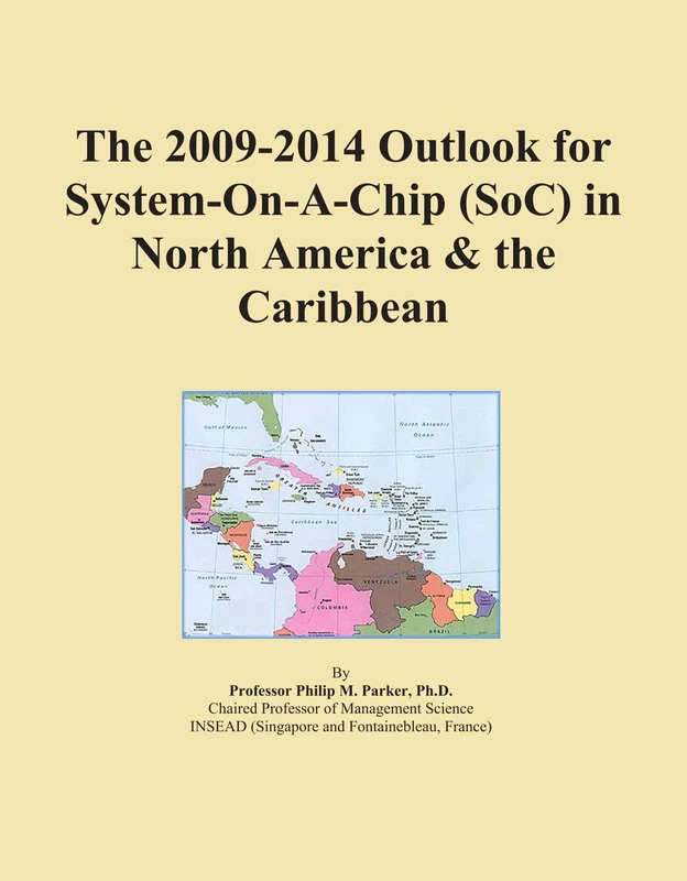 The 2009-2014 Outlook for System-On-A-Chip (SoC) in North America & the Caribbean