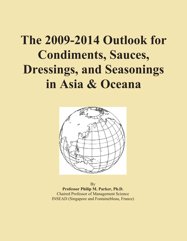 The 2009-2014 Outlook for Condiments, Sauces, Dressings, and Seasonings in Asia & Oceana