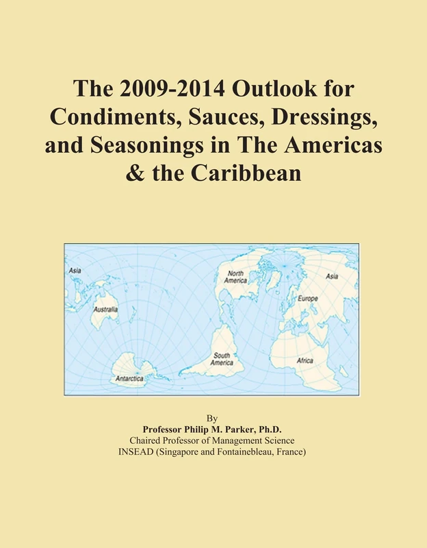 The 2009-2014 Outlook for Condiments, Sauces, Dressings, and Seasonings in The Americas & the Caribbean