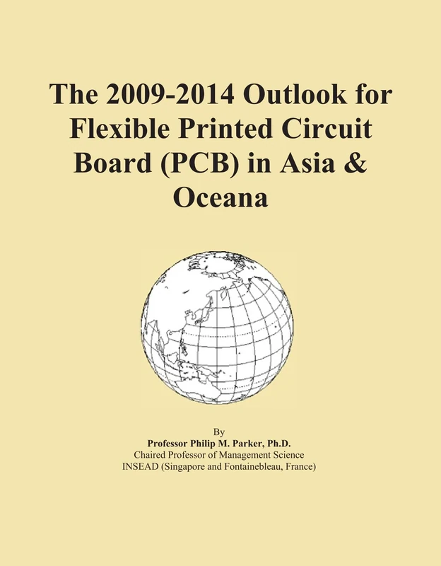 The 2009-2014 Outlook for Flexible Printed Circuit Board (PCB) in Asia & Oceana