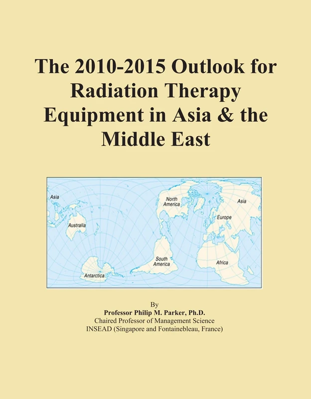 The 2010-2015 Outlook for Radiation Therapy Equipment in Asia & the Middle East
