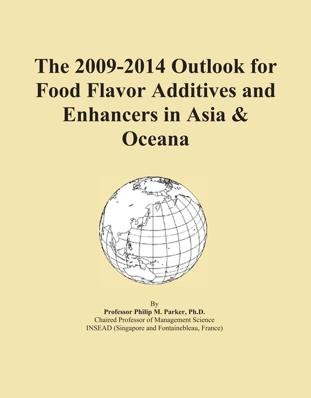 The 2009-2014 Outlook for Food Flavor Additives and Enhancers in Asia & Oceana