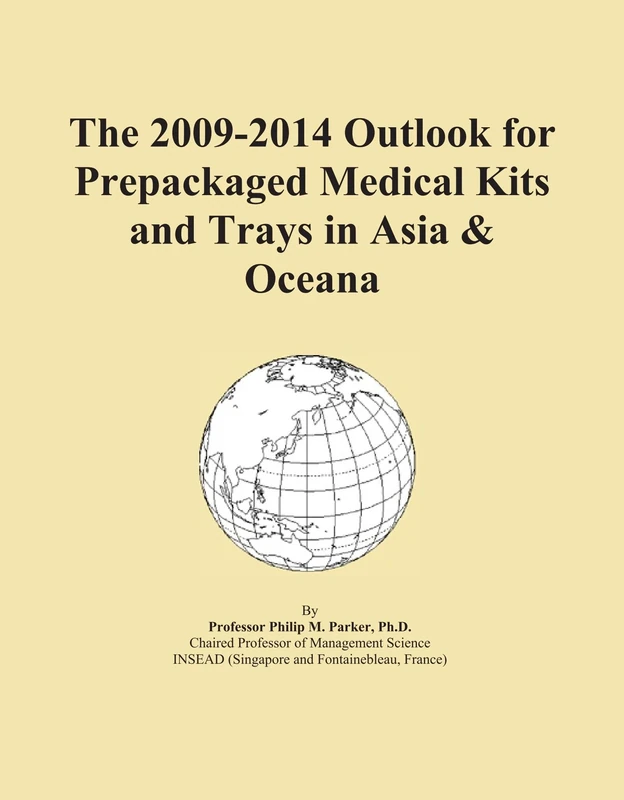 The 2009-2014 Outlook for Prepackaged Medical Kits and Trays in Asia & Oceana