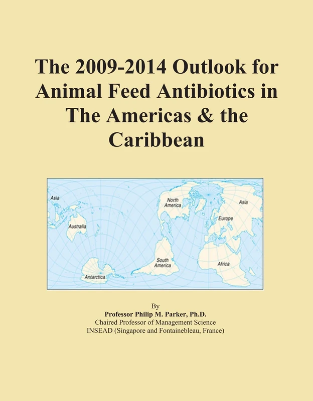 The 2009-2014 Outlook for Animal Feed Antibiotics in The Americas & the Caribbean