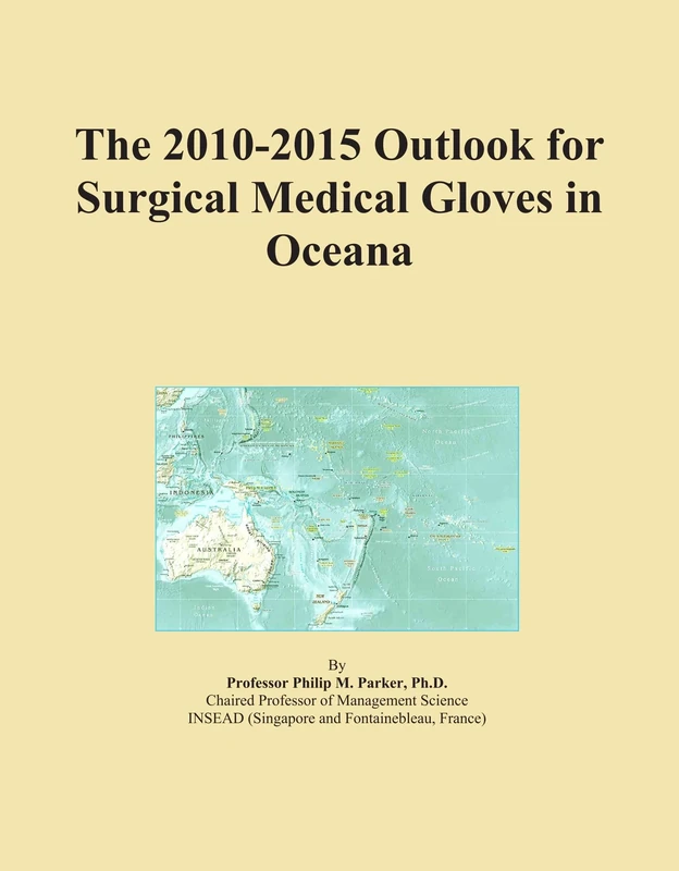 The 2010-2015 Outlook for Surgical Medical Gloves in Oceana