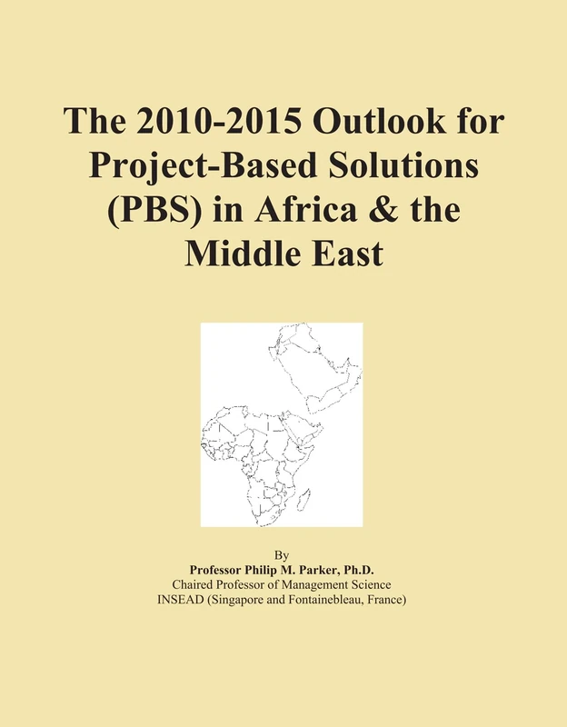 The 2010-2015 Outlook for Project-Based Solutions (PBS) in Africa & the Middle East