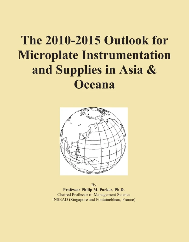 The 2010-2015 Outlook for Microplate Instrumentation and Supplies in Asia & Oceana