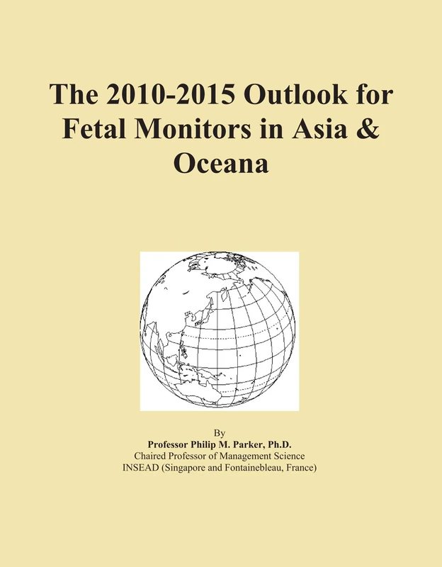 The 2010-2015 Outlook for Fetal Monitors in Asia & Oceana