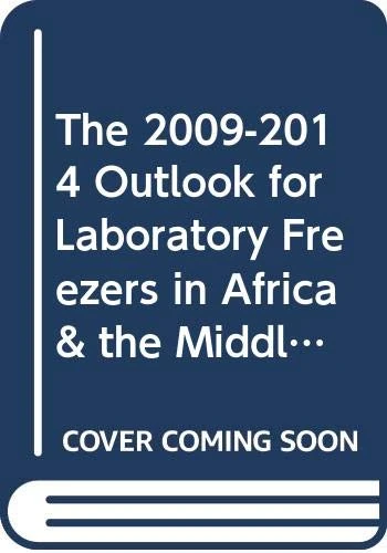 The 2009-2014 Outlook for Laboratory Freezers in Africa & the Middle East