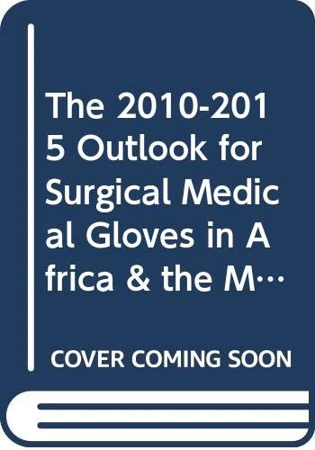 The 2010-2015 Outlook for Surgical Medical Gloves in Africa & the Middle East