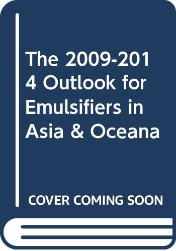 The 2009-2014 Outlook for Emulsifiers in Asia & Oceana